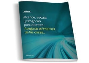 Alcance, escala y riesgos sin precedentes: asegurar el Internet de las Cosas